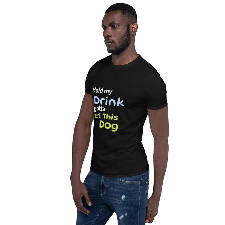 Hold My Drink T-Shirt - Short-Sleeve Unisex Tee - 4Legz