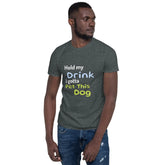 Hold My Drink T-Shirt - Short-Sleeve Unisex Tee - 4Legz
