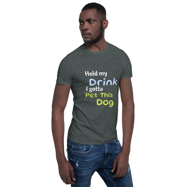 Hold My Drink T-Shirt - Short-Sleeve Unisex Tee - 4Legz