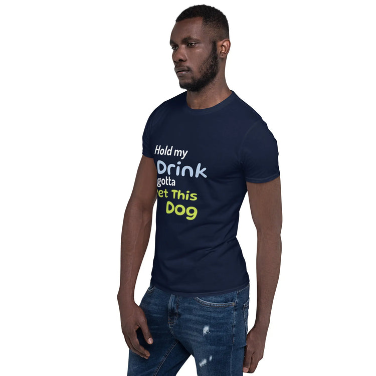 Hold My Drink T-Shirt - Short-Sleeve Unisex Tee - 4Legz