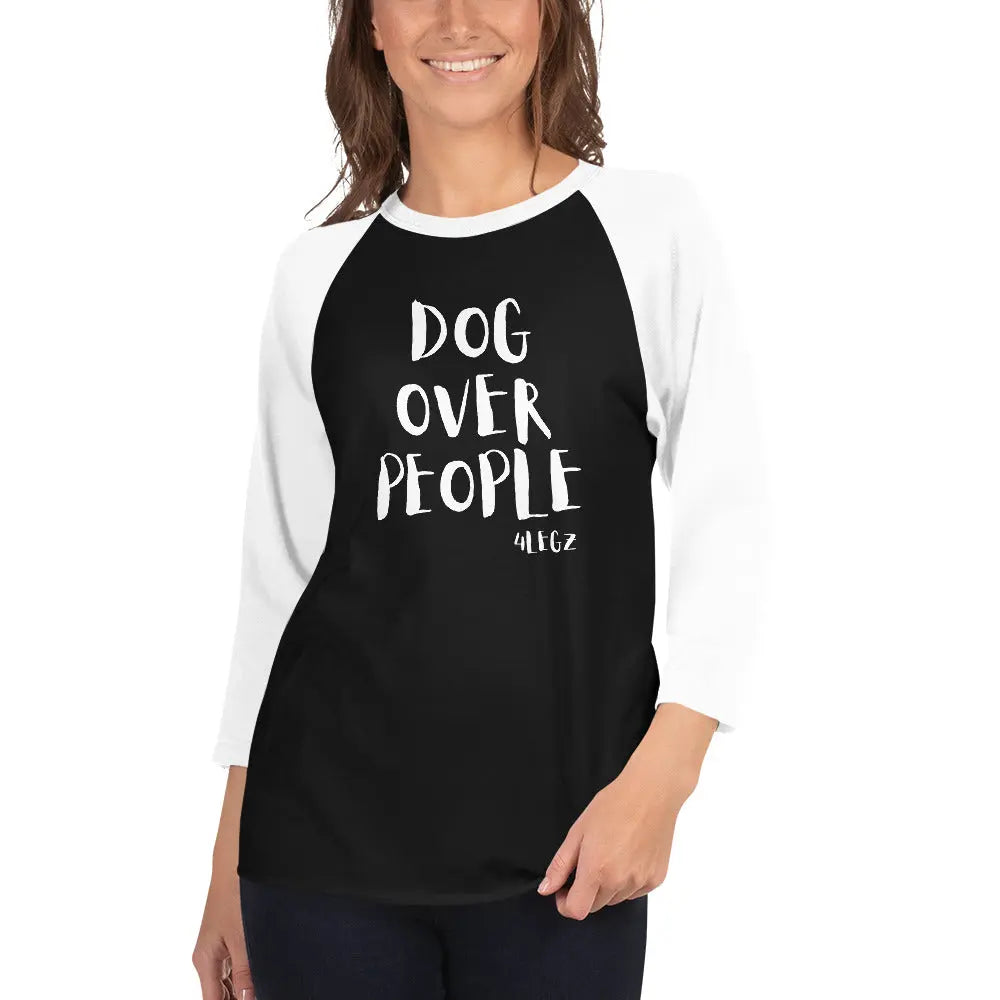 Dog Over People Shirt - Stylish 3/4 Sleeve Raglan for Dog Lovers - 4Legz