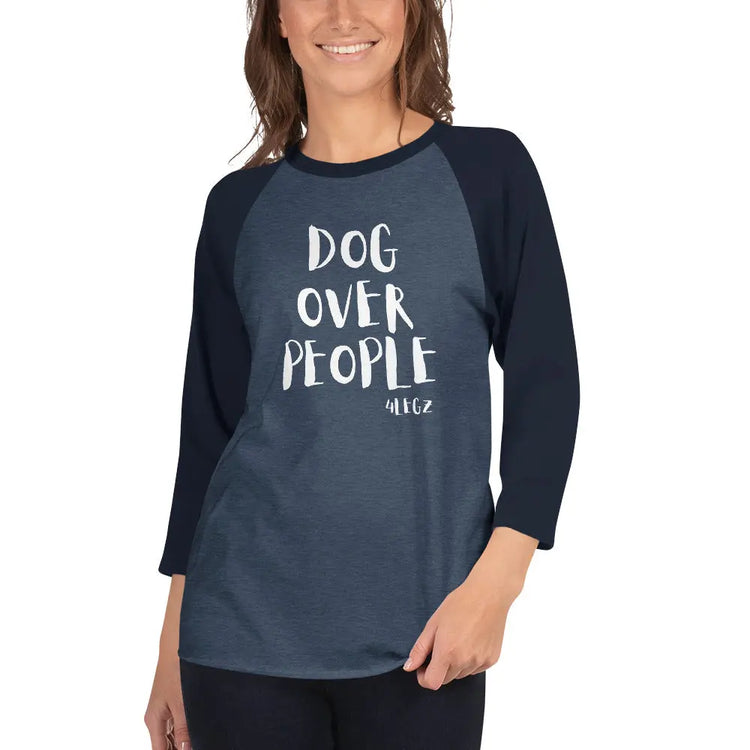 Dog Over People Shirt - Stylish 3/4 Sleeve Raglan for Dog Lovers - 4Legz